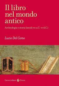 Libro nel mondo antico. Archeologia e storia (secoli VII a.C.-IV d.C.) (Il)