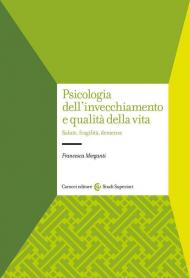 Psicologia dell'invecchiamento e qualità della vita. Salute, fragilità, demenze