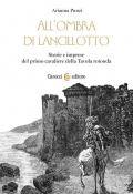 All'ombra di Lancillotto. Storie e imprese del primo cavaliere della Tavola rotonda