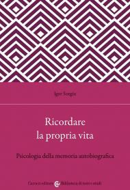 Ricordare la propria vita. Psicologia della memoria autobiografica