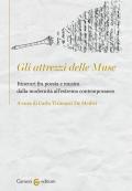 Gli attrezzi delle Muse. Itinerari fra poesia e musica dalla modernità all'estremo contemporaneo