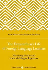 Extraordinary life of foreign language learners. Harnessing the rewards of the multilingual experience (The)