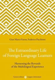 Extraordinary life of foreign language learners. Harnessing the rewards of the multilingual experience (The)