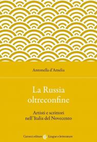 La Russia oltreconfine. Artisti e scrittori nell'Italia del Novecento