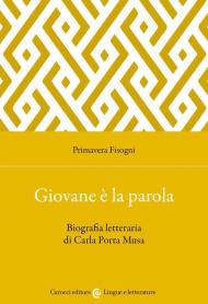 Giovane è la parola. Biografia letteraria di Carla Porta Musa
