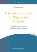 L'impero culturale di Napoleone in Italia. Stampa, teatro, scuola secondo il modello francese