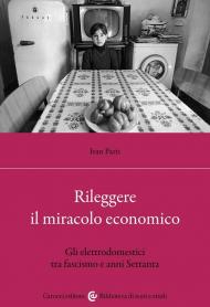 Rileggere il miracolo economico. Gli elettrodomestici tra fascismo e anni Settanta