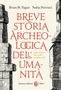 Breve storia archeologica dell'umanità. Dalle origini alle civiltà preindustriali