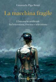 La macchina fragile. L'inconscio artificiale fra letteratura, cinema e televisione