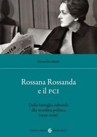 Rossana Rossanda e il PCI. Dalla battaglia culturale alla sconfitta politica (1956-1966)