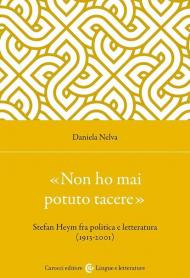 «Non ho mai potuto tacere». Stefan Heym fra politica e letteratura (1913-2001)