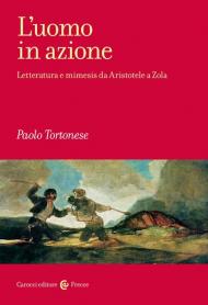 L'uomo in azione. Letteratura e mimesis da Aristotele a Zola