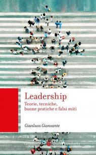 Leadership. Teorie, tecniche, buone pratiche e falsi miti