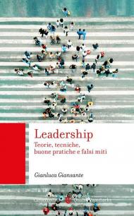 Leadership. Teorie, tecniche, buone pratiche e falsi miti