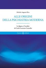 Alle origini della psichiatria moderna. La figura e l'eredità di Carlo Lorenzo Cazzullo