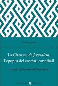 La Chanson de Jérusalem: l'epopea dei Crociati cannibali. La storia dei «fanatici dell'Apocalisse»