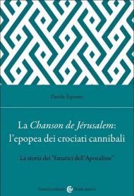 La Chanson de Jérusalem: l'epopea dei Crociati cannibali. La storia dei «fanatici dell'Apocalisse»