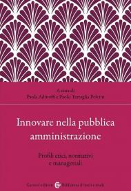 Innovare nella pubblica amministrazione. Profili etici, normativi e manageriali