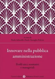 Innovare nella pubblica amministrazione. Profili etici, normativi e manageriali