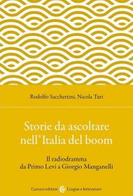 Storie da ascoltare nell'Italia del boom. Il radiodramma da Primo Levi a Giorgio Manganelli