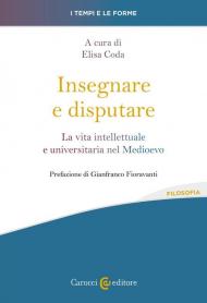 Insegnare e disputare. La vita intellettuale e universitaria nel Medioevo