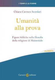 Umanità alla prova. Figure bibliche nella filosofia della religione di Maimonide