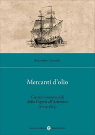 Mercanti d'olio. Circuiti commerciali dalla Liguria all'Atlantico (1709-1815)