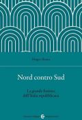 Nord contro Sud. La grande frattura dell'Italia repubblicana