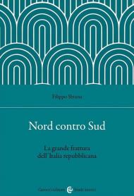 Nord contro Sud. La grande frattura dell'Italia repubblicana