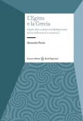 L'Egitto e la Grecia. Popoli, idee e culture nel Mediterraneo dal III millennio al IV secolo a.C