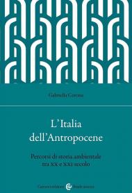 L'Italia dell'Antropocene. Percorsi di storia ambientale tra XX e XXI secolo