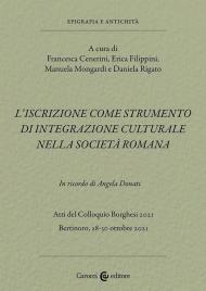 L'iscrizione come strumento di integrazione culturale nella società romana. In ricordo di Angela Donati. Atti del Colloquio Borghesi 2021 (Bertinoro, 28-30 ottobre 2021)