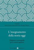 L'insegnamento della storia oggi. Didattica e storiografia per le scuole superiori