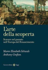 L'arte della scoperta. Scavare nel passato nell'Europa del Rinascimento