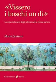 «Vissero i boschi un dì». La vita culturale degli alberi nella Roma antica