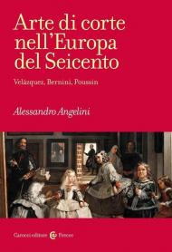 Arte di corte nell'Europa del Seicento. Velázquez, Bernini, Poussin