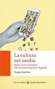 La cultura nei media. Dalla carta stampata alla frammentazione digitale