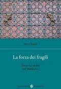 La forza dei fragili. Poveri ed esclusi nel Medioevo