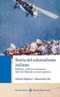 Storia del colonialismo italiano. Politica, cultura e memoria dall'età liberale ai nostri giorni