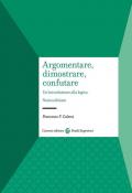 Argomentare, dimostrare, confutare. Un'introduzione alla logica