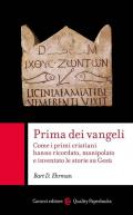 Prima dei vangeli. Come i primi cristiani hanno ricordato, manipolato e inventato le storie su Gesù