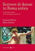 Scrivere di donne in Roma antica. La letteratura latina in ventuno figure femminili