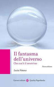 Il fantasma dell'universo. Che cos'è il neutrino. Nuova ediz.