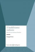 Il buddhismo indiano. Storia di una tradizione filosofica