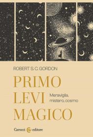 Primo Levi magico. Meraviglia, mistero, cosmo