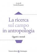 La ricerca sul campo in antropologia. Oggetti e metodi