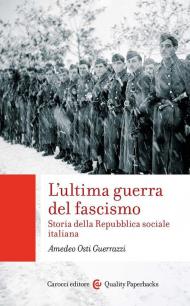 L'ultima guerra del fascismo. Storia della Repubblica sociale italiana