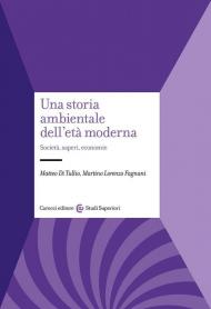 Una storia ambientale dell'età moderna. Società, saperi, economie