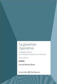 La giustizia riparativa. Psicologia e diritto per il benessere di persone e comunità. Nuova ediz.