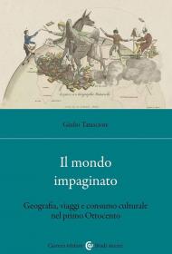 Il mondo impaginato. Geografia, viaggi e consumo culturale nel primo Ottocento